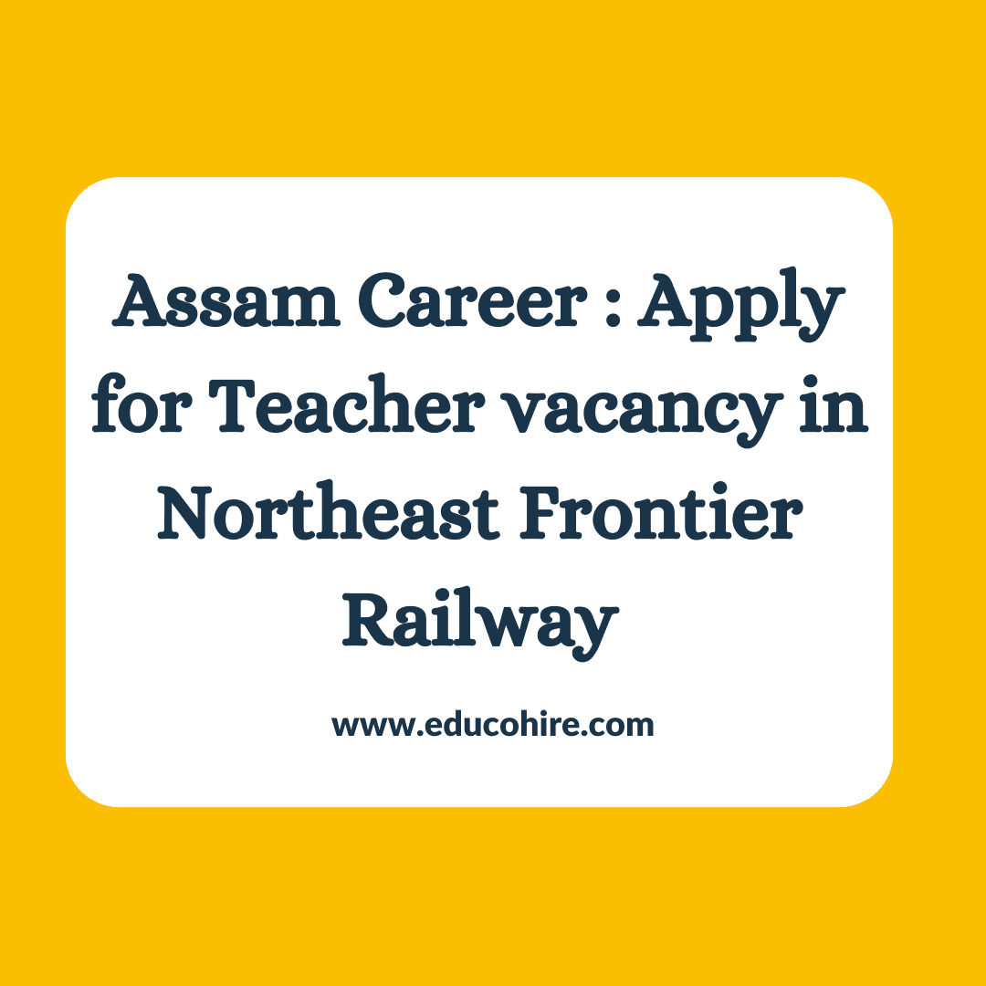 Assam Career : Apply for Teacher vacancy in Northeast Frontier Railway